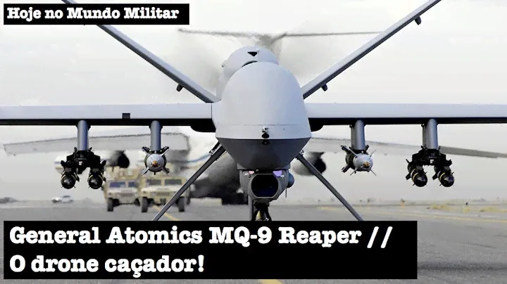 General Atomics MQ-9 Reaper, o drone caçador